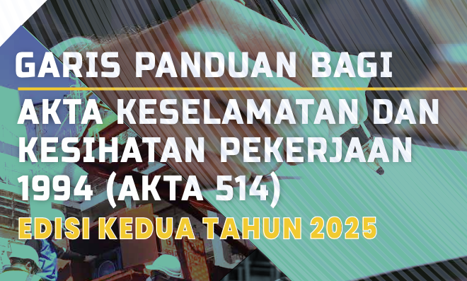 GARIS PANDUAN BAGI AKTA KESELAMATAN DAN KESIHATAN PEKERJAAN 1994 (AKTA 514) EDISI KEDUA TAHUN 2025